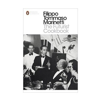 The Futurist Cookbook - Filippo Tommaso Marinetti The Futurist Cookbook - Filippo Tommaso Marinetti