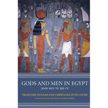 Gods and Men in Egypt: 3000 BCE to 395 CE, Francoise Dunand (Author) Gods and Men in Egypt: 3000 BCE to 395 CE, Francoise Dunand (Author)