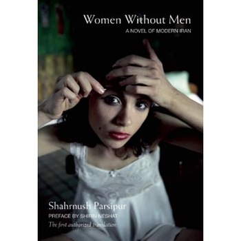 Women Without Men: A Novel of Modern Iran, Shahrnush Parsipur (Author) Women Without Men: A Novel of Modern Iran, Shahrnush Parsipur (Author)