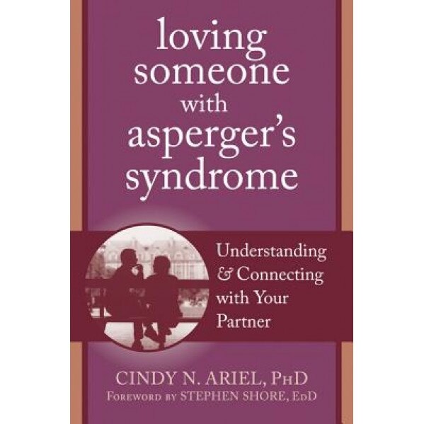 Loving Someone with Asperger's Syndrome: Understanding and Connecting with Your Partner, Cindy Ariel (Author)