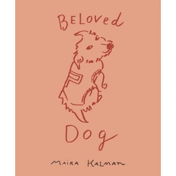 Beloved Dog, Maira Kalman (Author) Beloved Dog, Maira Kalman (Author)
