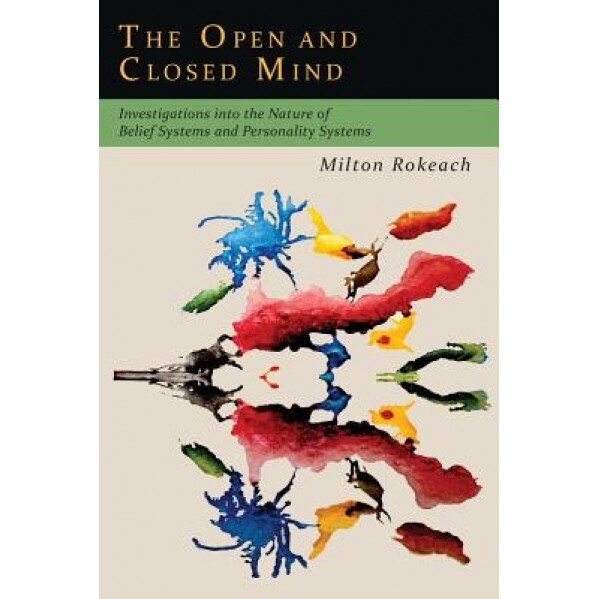 The Open and Closed Mind: Investigations Into the Nature of Belief Systems and Personality Systems - Milton Rokeach (Author)