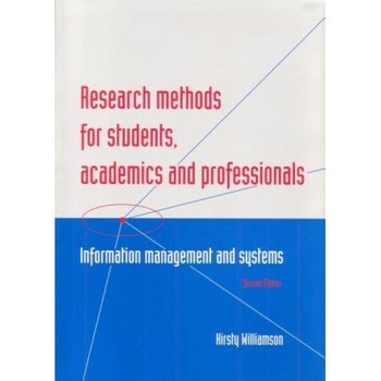 Research Methods for Students, Academics and Professionals: Information Management and Systems, Kirsty Williamson (Author) Research Methods for Students, Academics and Professionals: Information Management and Systems, Kirsty Williamson (Author)