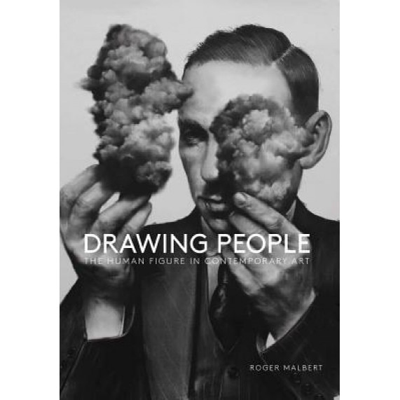 Drawing People: The Human Figure in Contemporary Art, Roger Malbert (Text by (Art/Photo Books))