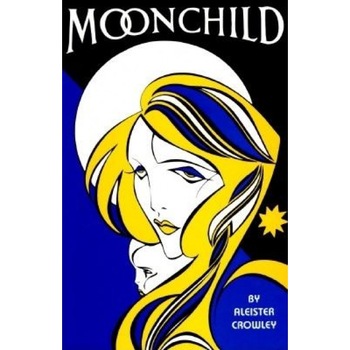 Moonchild: A Prologue, Aleister Crowley Moonchild: A Prologue, Aleister Crowley
