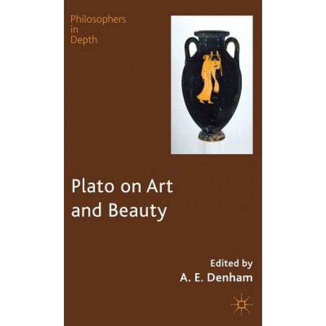 Plato on Art and Beauty, A. E. Denham (Editor)