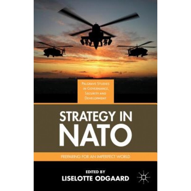 Strategy in NATO: Preparing for an Imperfect World, Liselotte Odgaard (Editor)