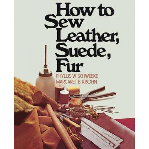 How to Sew Leather, Suede, Fur, Margaret B. Krohn, Phyllis W. Schwebke