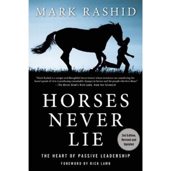 Horses Never Lie: The Heart of Passive Leadership, Mark Rashid (Author) Horses Never Lie: The Heart of Passive Leadership, Mark Rashid (Author)