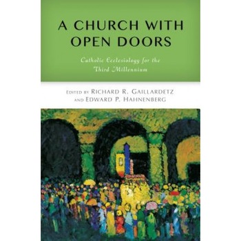 A Church with Open Doors: Catholic Ecclesiology for the Third Millennium, Richard R. Gaillardetz (Editor) A Church with Open Doors: Catholic Ecclesiology for the Third Millennium, Richard R. Gaillardetz (Editor)