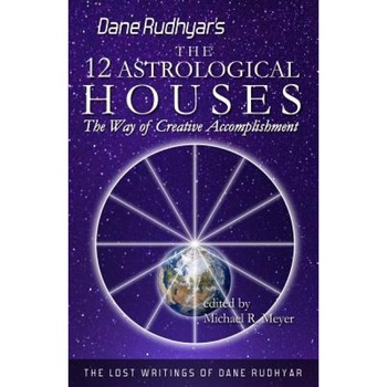 The Twelve Astrological Houses: The Way of Creative Accomplishment - Dane Rudhyar (Author) The Twelve Astrological Houses: The Way of Creative Accomplishment - Dane Rudhyar (Author)