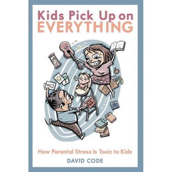 Kids Pick Up on Everything, David Code (Author)