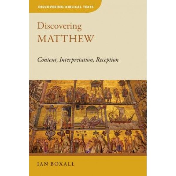 Discovering Matthew: Content, Interpretation, Reception, Ian Boxall (Author)