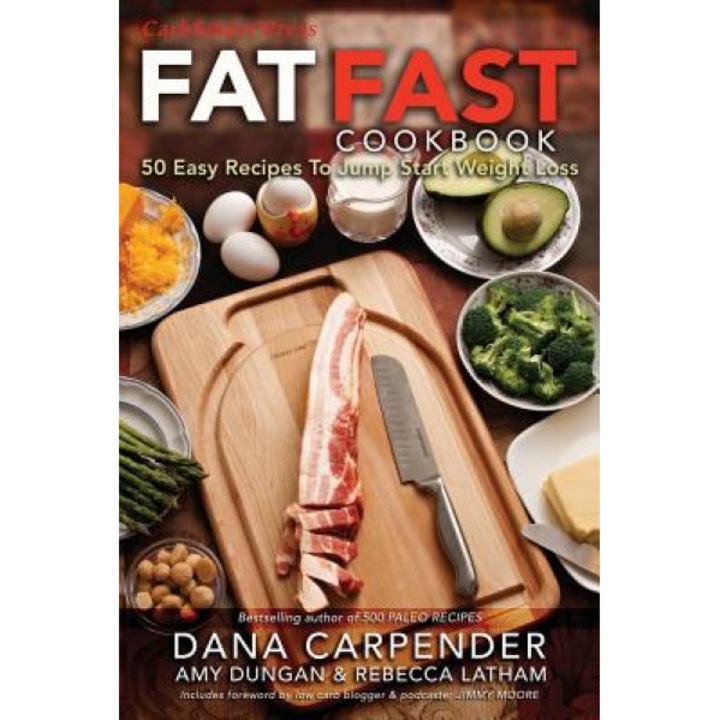 Fat Fast Cookbook: 50 Easy Recipes to Jump Start Your Low Carb Weight Loss, Dana Carpender (Author)