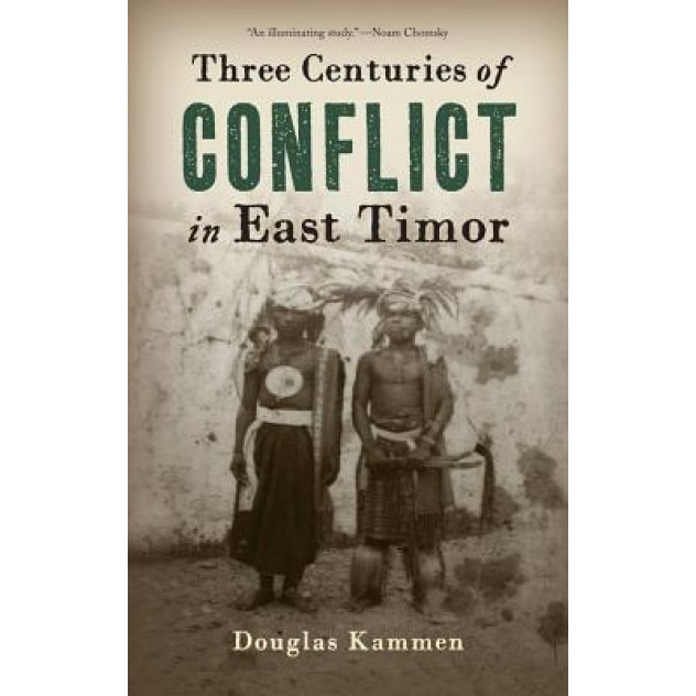 Three Centuries of Conflict in East Timor, Douglas Anton Kammen (Author)