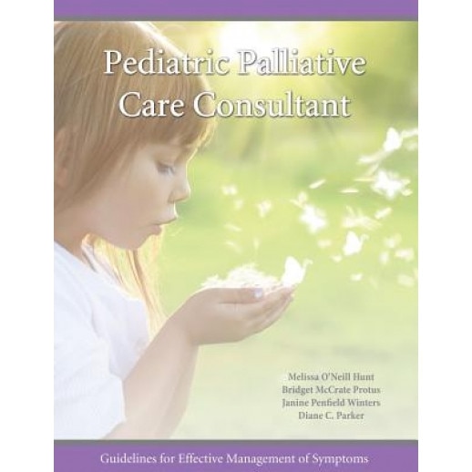 Pediatric Palliative Care Consultant: Guidelines for Effective Management of Symptoms, Melissa O'Neill Hunt (Author)