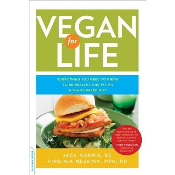 Vegan for Life: Everything You Need to Know to Be Healthy and Fit on a Plant-Based Diet, Jack Norris (Author)