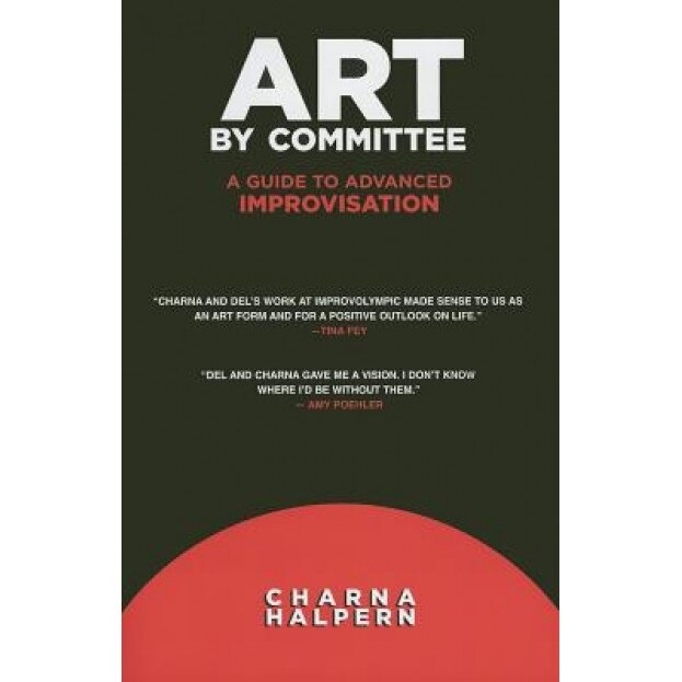 Art by Committee: A Guide to Advanced Improvisation [With DVD], Charna Halpern