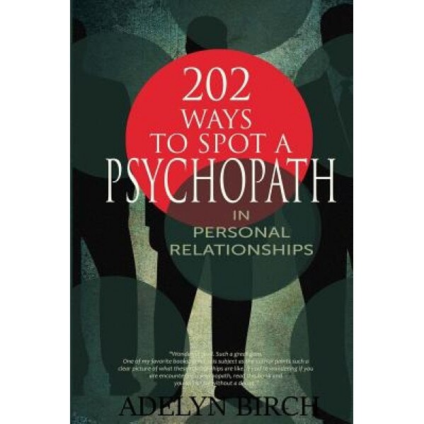202 Ways to Spot a Psychopath in Personal Relationships, Adelyn Birch (Author)