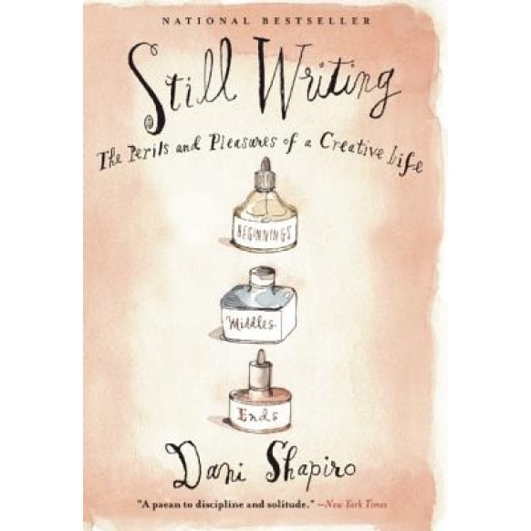 Still Writing: The Perils and Pleasures of a Creative Life, Dani Shapiro (Author)