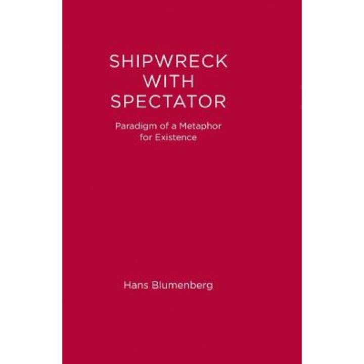 Shipwreck with Spectator: Paradigm of a Metaphor for Existence, Hans Blumenberg (Author)