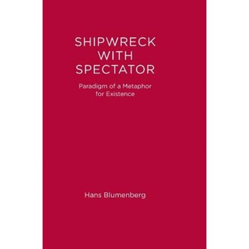 Shipwreck with Spectator: Paradigm of a Metaphor for Existence, Hans Blumenberg (Author) Shipwreck with Spectator: Paradigm of a Metaphor for Existence, Hans Blumenberg (Author)