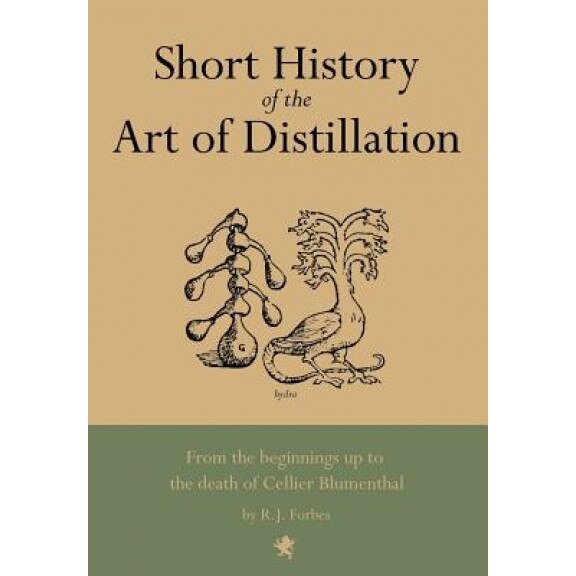 Short History of the Art of Distillation, R. J. Forbes (Author)
