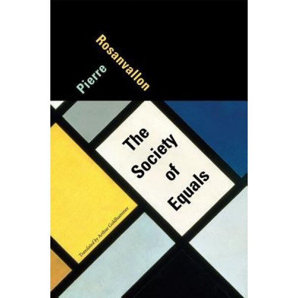 The Society of Equals, Pierre Rosanvallon (Author)