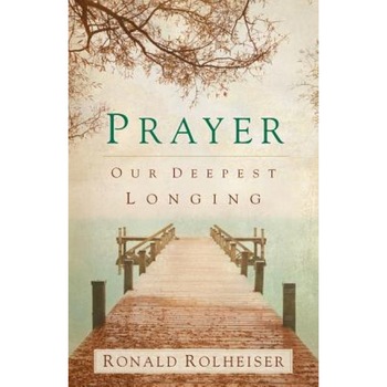 Prayer: Our Deepest Longing, Ronald Rolheiser (Author) Prayer: Our Deepest Longing, Ronald Rolheiser (Author)
