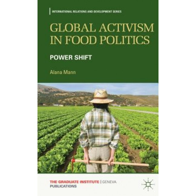 Global Activism in Food Politics: Power Shift, Alana Mann (Author)