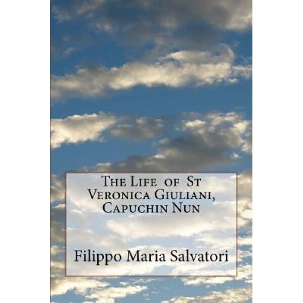 The Life of St Veronica Giuliani, Capuchin Nun, Filippo Maria Salvatori (Author)