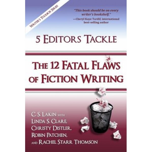 5 Editors Tackle the 12 Fatal Flaws of Fiction Writing, C. S. Lakin (Author)