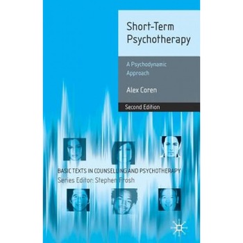 Short-Term Psychotherapy: A Psychodynamic Approach - Alex Coren (Author) Short-Term Psychotherapy: A Psychodynamic Approach - Alex Coren (Author)