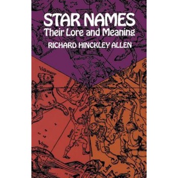 Star Names: Their Lore and Meaning, Richard Allen Star Names: Their Lore and Meaning, Richard Allen