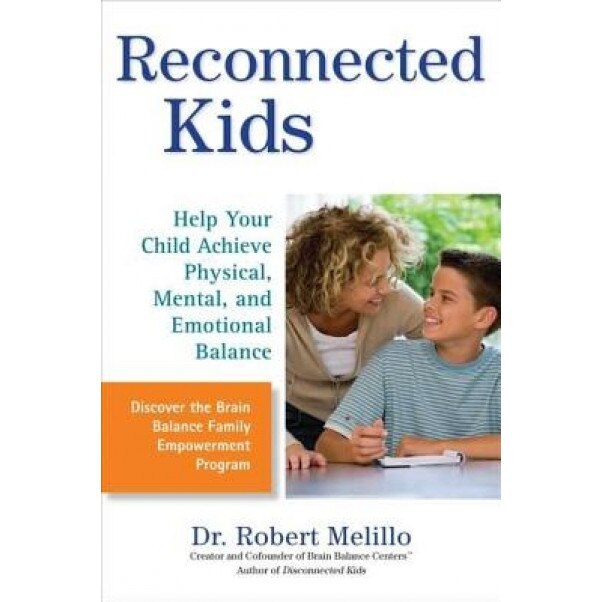Reconnected Kids: Help Your Child Achieve Physical, Mental, and Emotional Balance, Robert Melillo (Author)