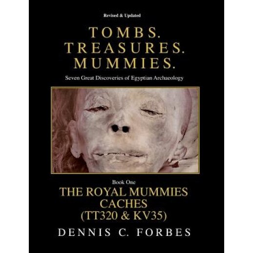 Tomb. Treasures. Mummies. Book One: The Royal Mummies Caches, Dennis C. Forbes (Author)