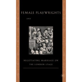 Female Playwrights and Eighteenth-Century Comedy: Negotiating Marriage on the London Stage, Misty G. Anderson (Author) Female Playwrights and Eighteenth-Century Comedy: Negotiating Marriage on the London Stage, Misty G. Anderson (Author)