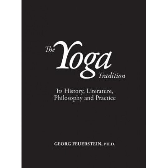 The Yoga Tradition: Its History, Literature, Philosophy and Practice, Georg Feuerstein (Author)