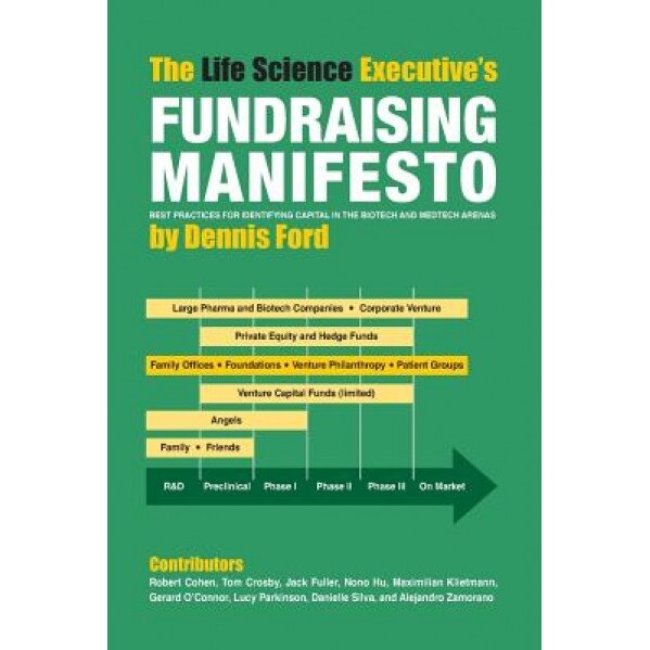 The Life Science Executive's Fundraising Manifesto: Best Practices for Identifying Capital in the Biotech and Medtech Arenas - Dennis Ford (Author)