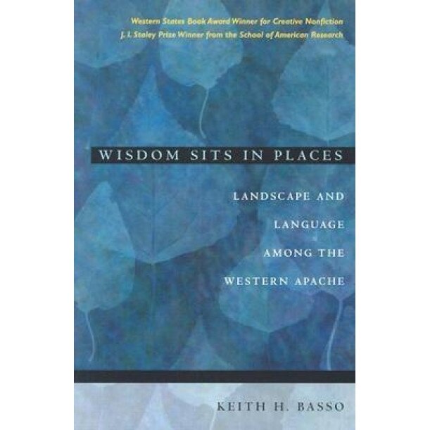 Wisdom Sits in Places: Landscape and Language Among the Western Apache, Keith H. Basso