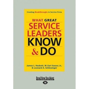 What Great Service Leaders Know and Do: Creating Breakthroughs in Service Firms (Large Print 16pt), James L. Heskett (Author) What Great Service Leaders Know and Do: Creating Breakthroughs in Service Firms (Large Print 16pt), James L. Heskett (Author)