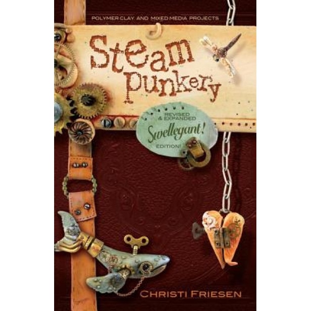 Steampunkery: Revised and Updated Swellegant! Edition, Christi Friesen ( Author) 