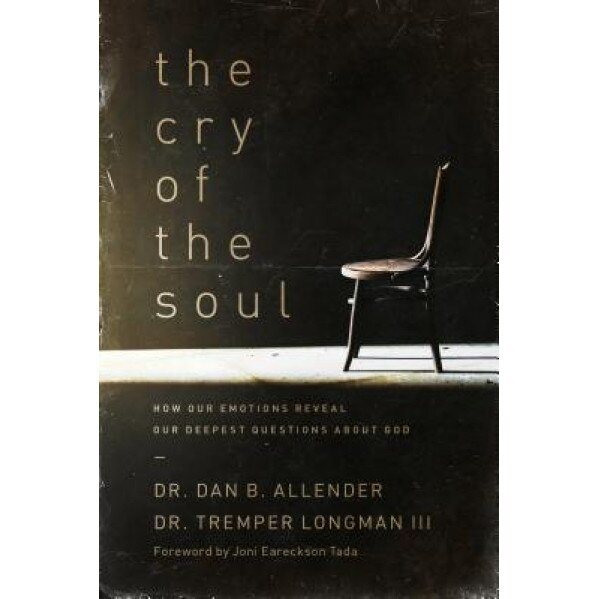 The Cry of the Soul: Now Our Emotions Reveal Our Deepset Questions about God, Dan B., Pllc Allender, Tremper, III Longman