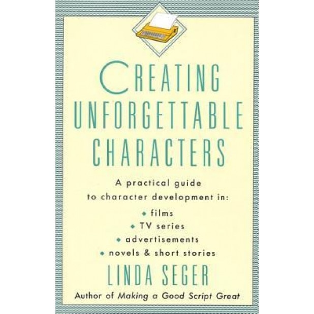 Creating Unforgettable Characters, Linda Seger