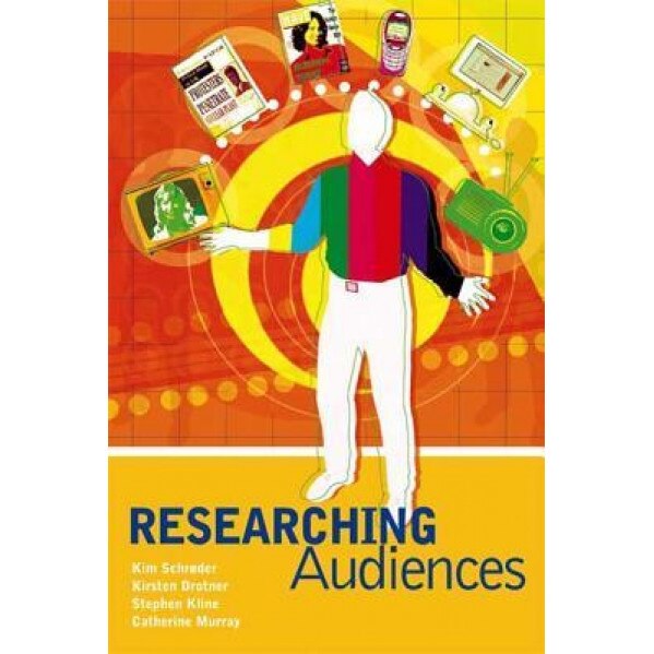 Researching Audiences: A Practical Guide to Methods in Media Audience Analysis, Kim Schroder (Author)