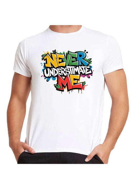 Tricou unisex, model NEVER UNDERSTIMATE ME, alb
