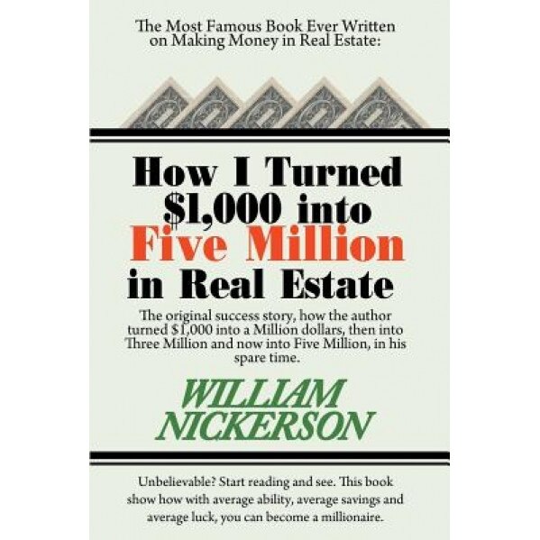 How I Turned $1,000 Into Five Million in Real Estate in My Spare Time - William Nickerson (Author)