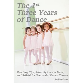 The 1st Three Years of Dance: Teaching Tips, Monthly Lesson Plans, and Syllabi for Successful Dance Classes, Gina Evans (Author) The 1st Three Years of Dance: Teaching Tips, Monthly Lesson Plans, and Syllabi for Successful Dance Classes, Gina Evans (Author)