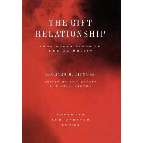 The Gift Relationship: From Human Blood to Social Policy, Richard M. Titmuss (Author)