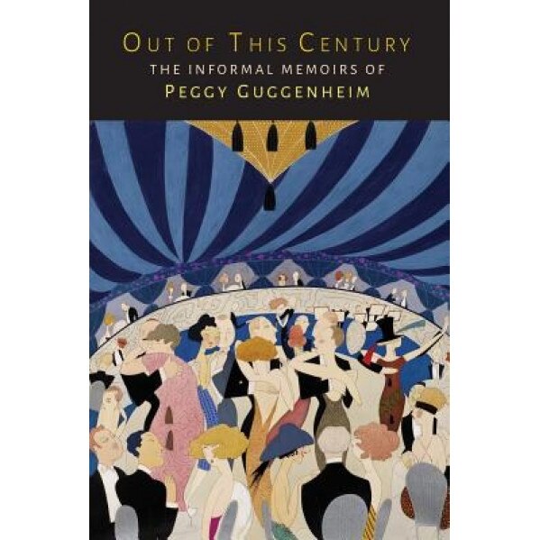 Out of This Century: The Informal Memoirs of Peggy Guggenheim, Peggy Guggenheim (Author)